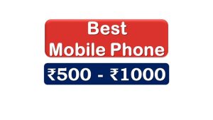 Top Mobile Phones under 1000 Rupees in India Market