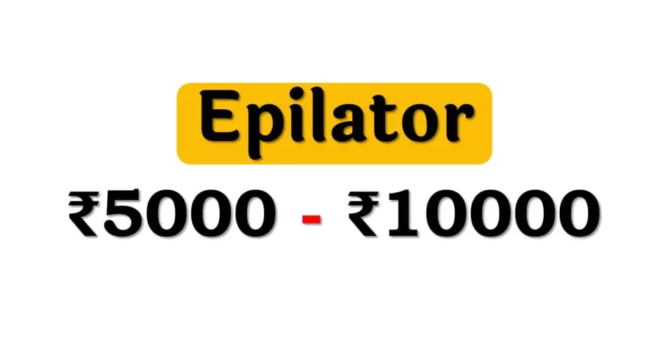 Top Epilators under 10000 Rupees in India Market