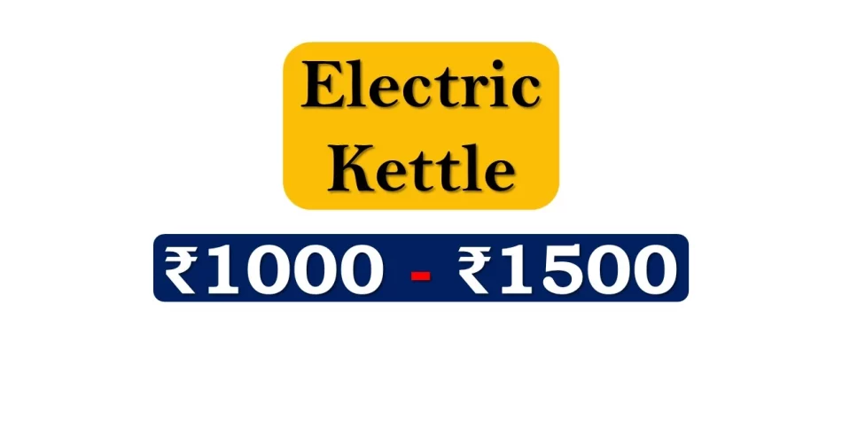 Top Electric Kettles under 1500 Rupees in India Market