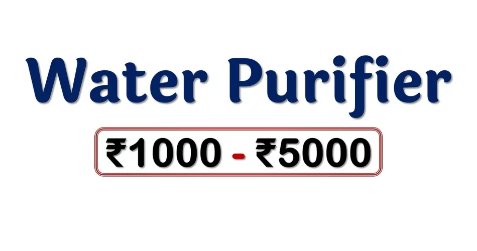 Best Water Purifiers under 5000 Rupees in India Market