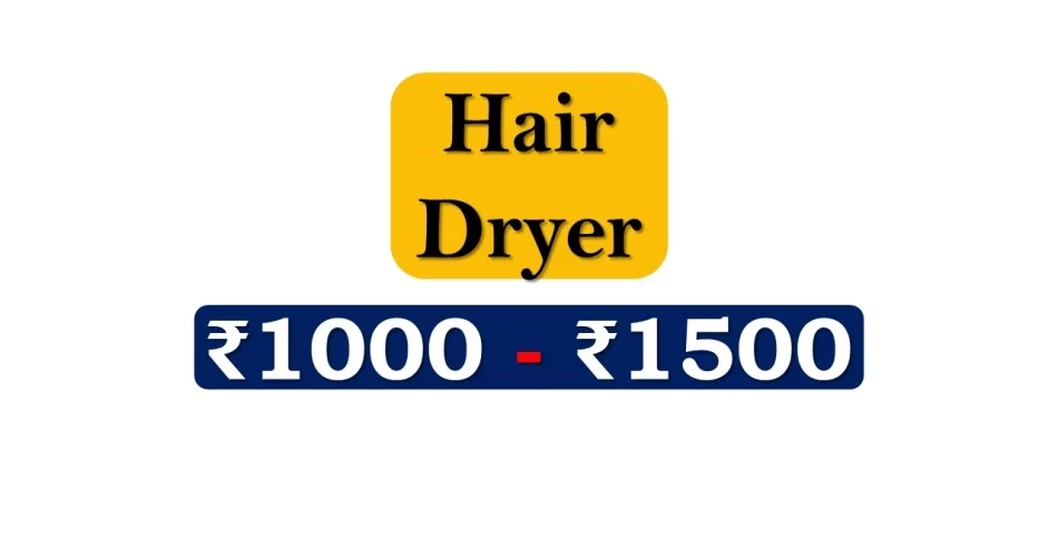 Top Hair Dryers under 1500 Rupees in India Market