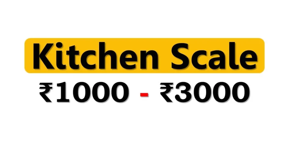 Top Kitchen Weighing Scale under 3000 Rupees in India Market