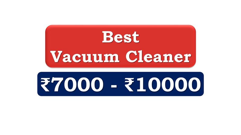 Top Vacuum Cleaner under 10000 Rupees in India Market