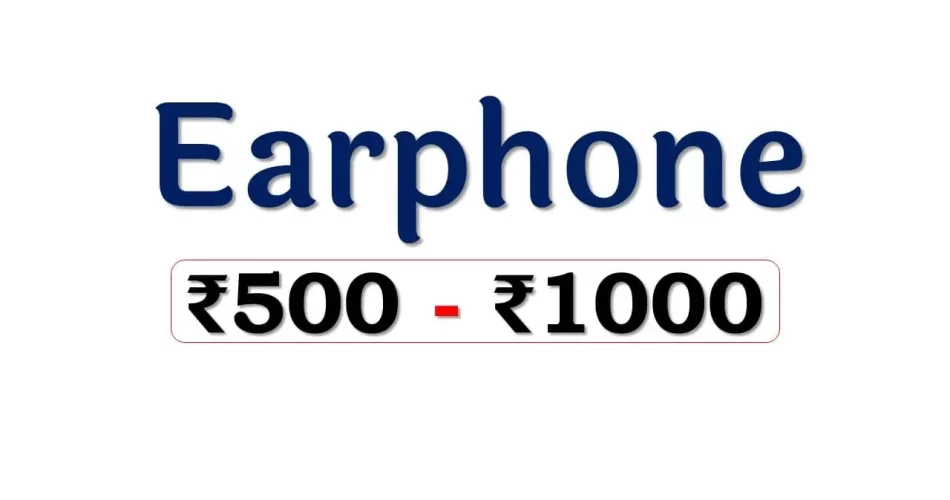 Top Earphones under 1000 Rupees in India Market