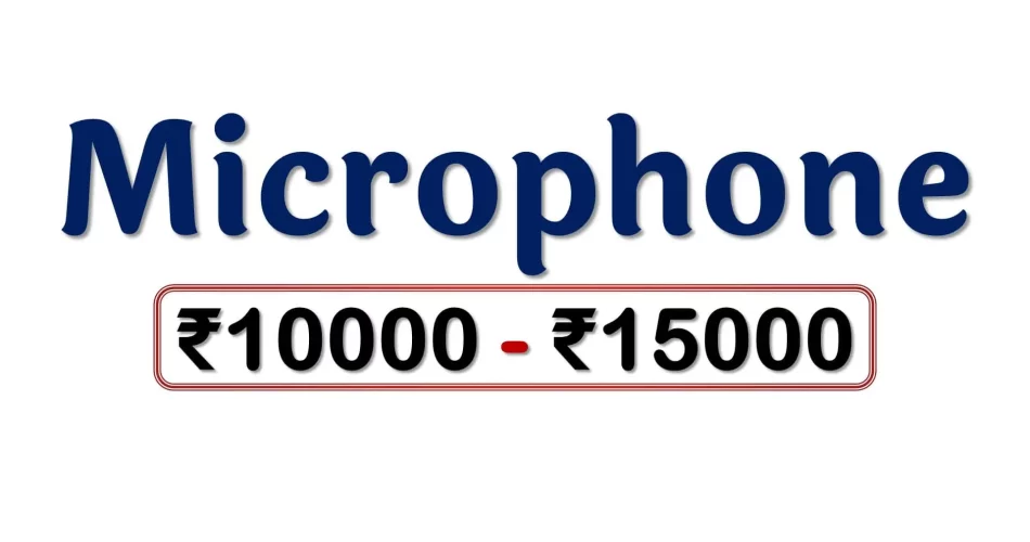 Best Microphones under 15000 Rupees in India Market