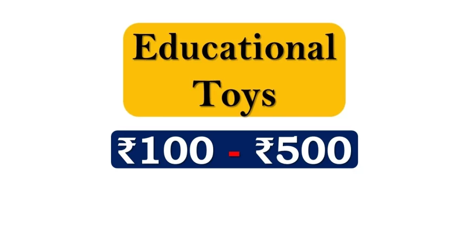 Top Educational Toys under 500 Rupees in India Market