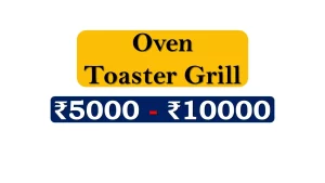 Top Oven Toaster Grills under 10000 Rupees in India Market