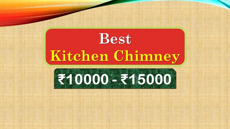Best Kitchen Chimney under 15000 Rupees in India