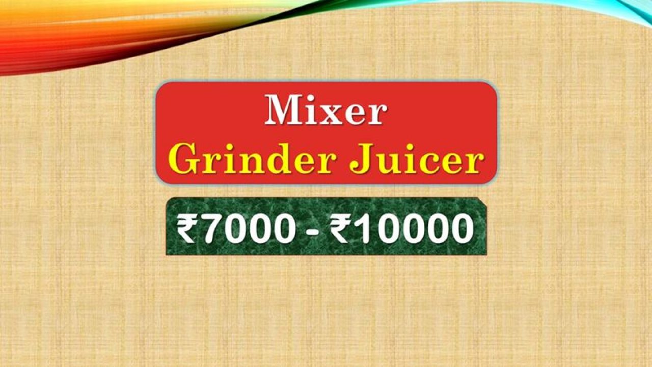 2 Best Mixer Grinder Juicer Under 10000 Rupees In India 2019