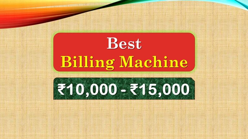 Best Billing Machine under 15000 Rupees in India Market
