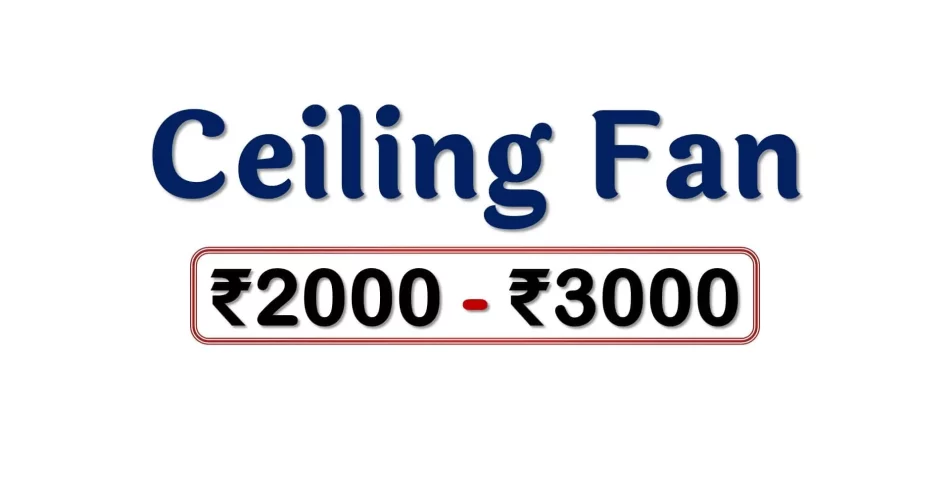 Best Ceiling Fans under 3000 Rupees in India Market