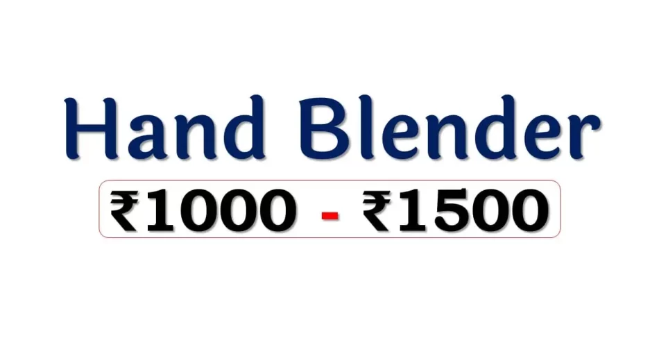 Best Hand Blenders under 1500 Rupees in India Market
