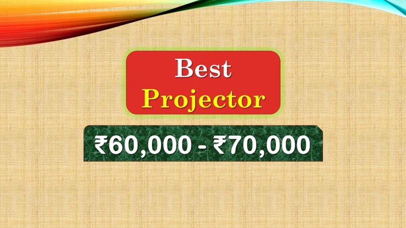 Best Projector under 70000 Rupees in India Market