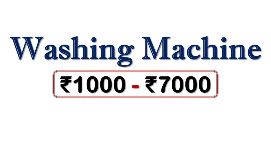 Best Washing Machines under 7000 Rupees in India Market