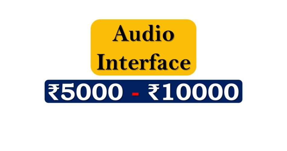 Top Audio Interface under 10000 Rupees in India Market