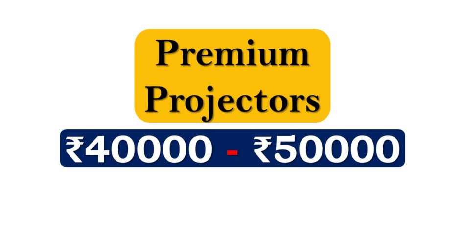 Top Projectors under 50000 Rupees in India Market