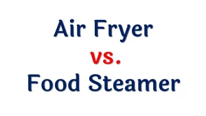 Air Fryer or Food Steamer