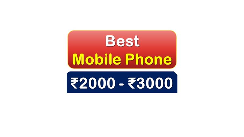 Best Selling Mobile Phones under 3000 Rupees in India Market