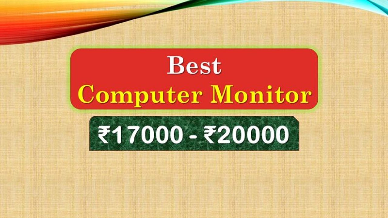 8 Best Computer Monitor Under 20000 Rupees In India 2019