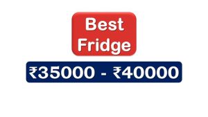 Best Refrigerators under 40000 Rupees in India Market