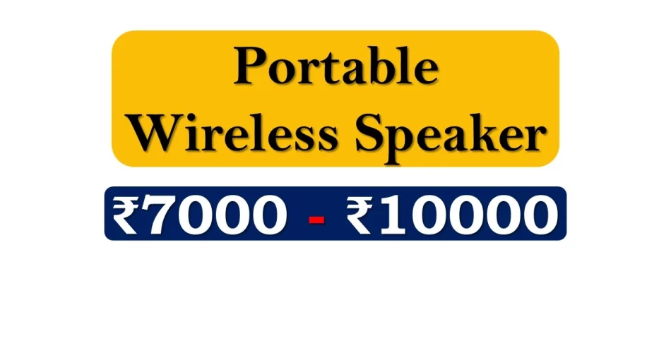 Latest Portable Wireless Speakers under 10000 Rupees in India Market