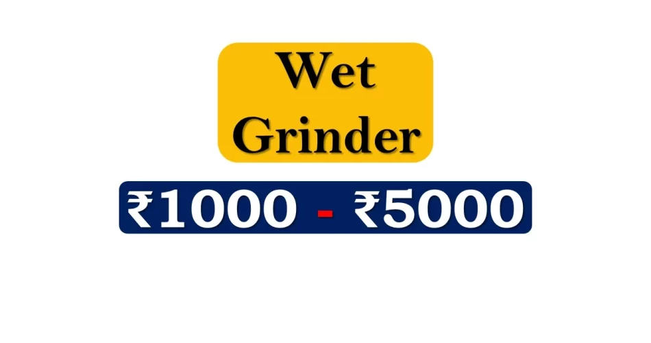 Top Wet Grinders under 5000 Rupees in India Market