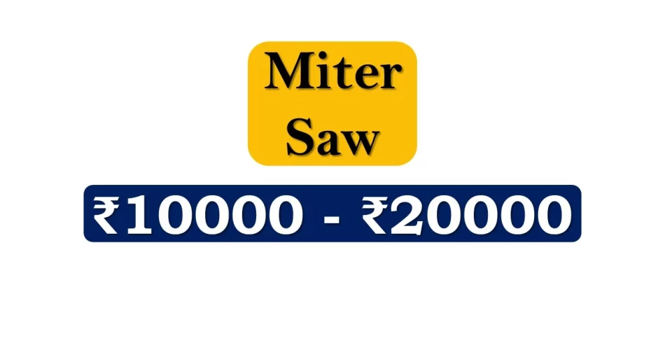 Top Mitre Saws under 20000 Rupees in India Market