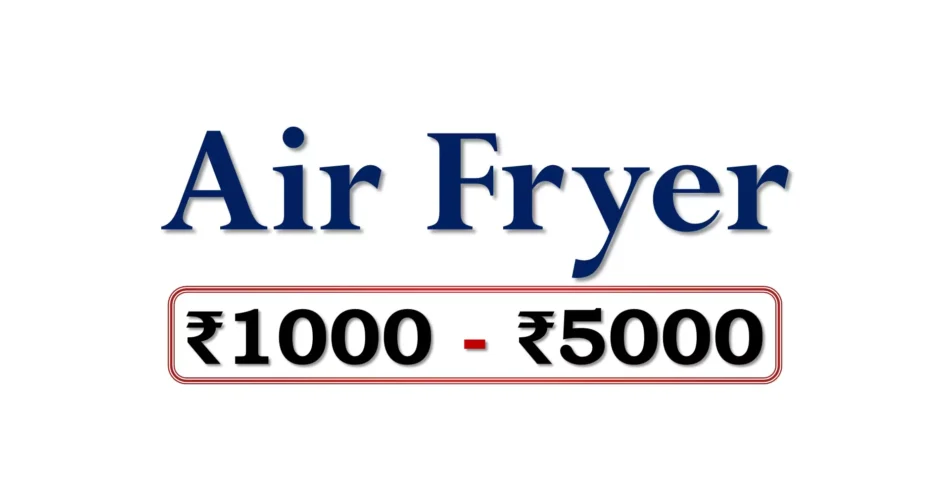 Best Air Fryers under 5000 Rupees in India Market