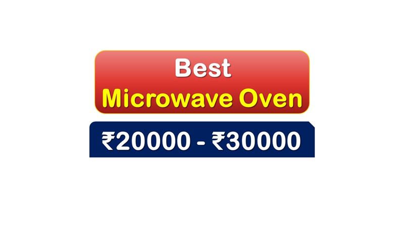 Best Selling Microwave Ovens under 30000 Rupees in India Market