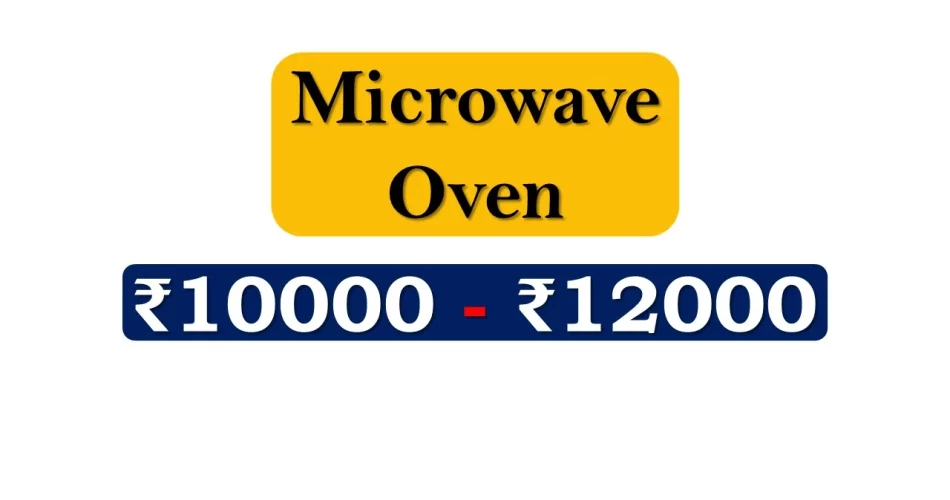 Top Microwave Ovens under 12000 Rupees in India Market