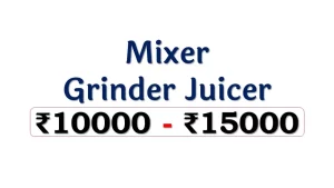 Best Mixer Grinder Juicers under 15000 Rupees in India Market