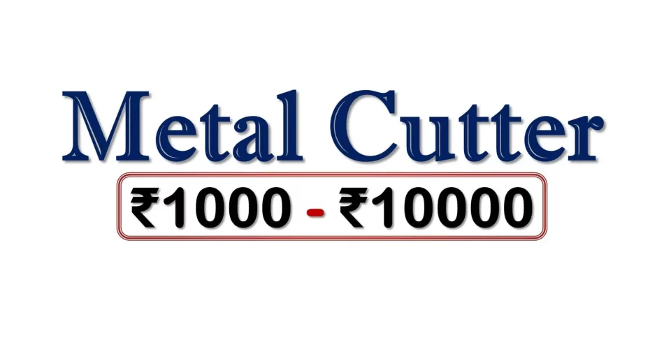 Best Metal Cutter Machines under 10000 Rupees in India Market