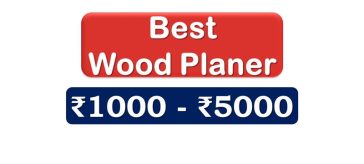 Best Wood Planer under 5000 Rupees in India Market