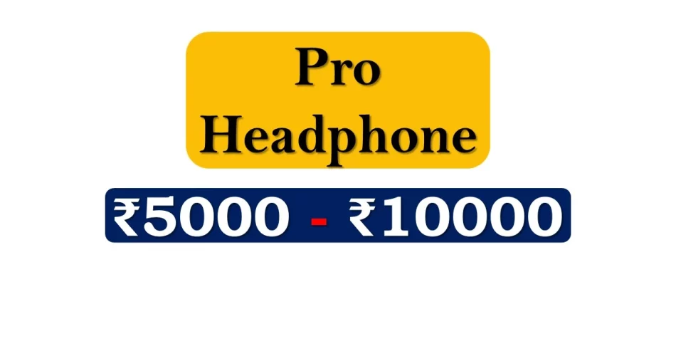 Pro Headphones under 10000 Rupees in India Market