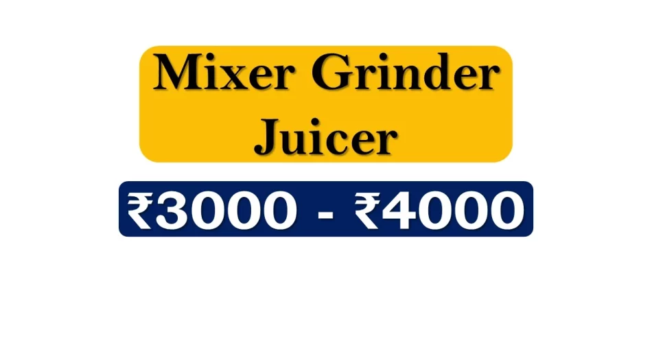 Top Mixer Grinder Juicer Blender under 4000 Rupees in India Market