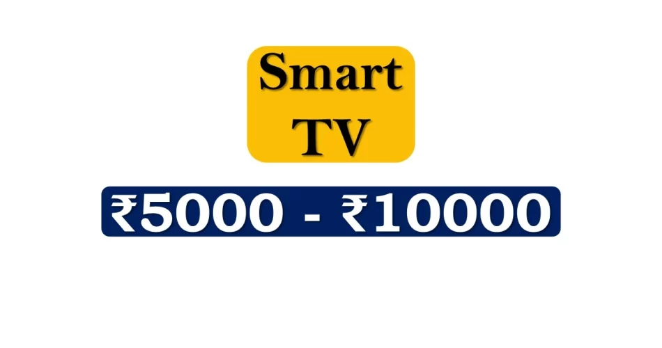 Top Smart TVs under 10000 Rupees in India Market