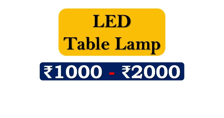 Top LED Table Lamps under 2000 Rupees in India Market