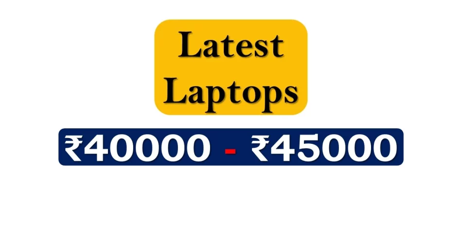 Top Laptops under 45000 Rupees in India Market