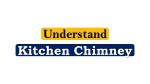 Understand Kitchen Chimney