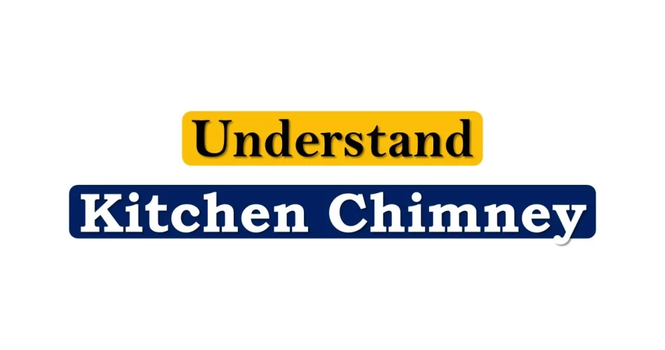 Understand Kitchen Chimney