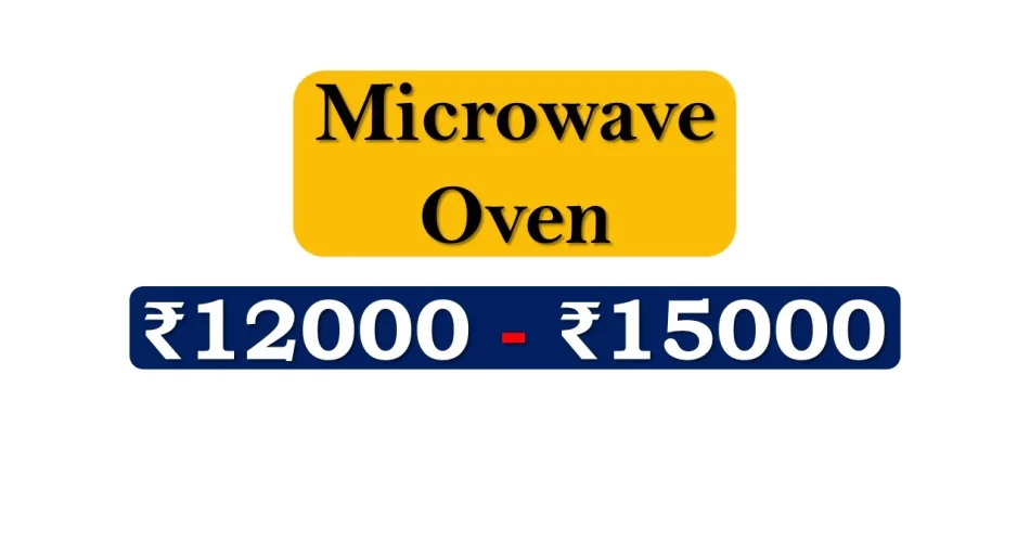 Latest Microwave Ovens under 15000 Rupees in India Market