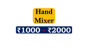 Top Hand Mixers under 2000 Rupees in India Market