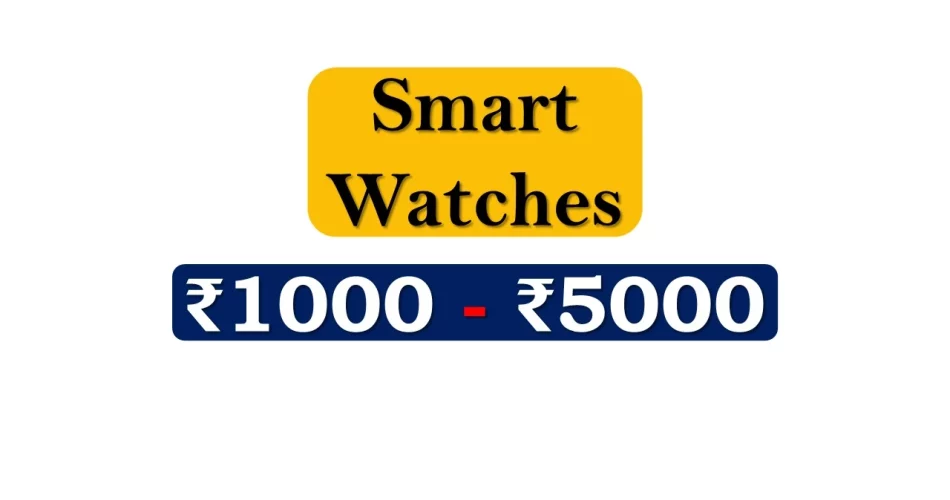 Top Smartwatches under 5000 Rupees in India Market