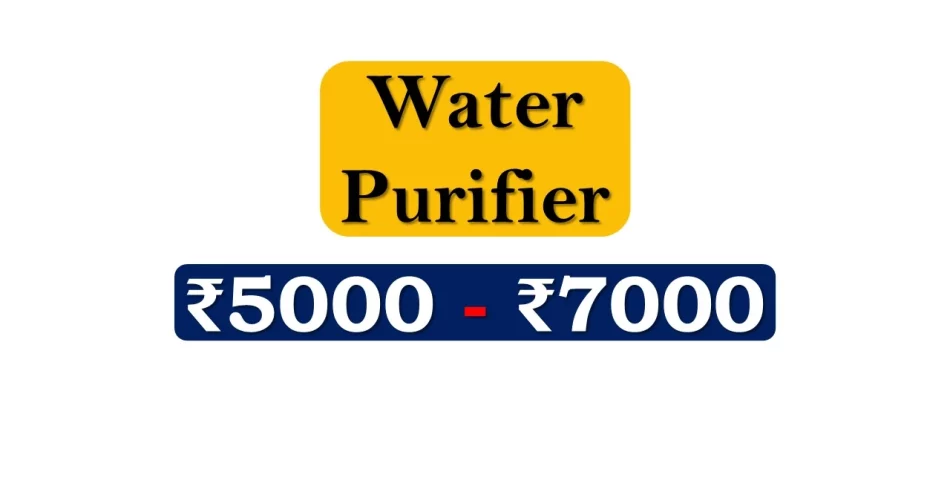 Top Water Purifiers under 7000 Rupees in India Market