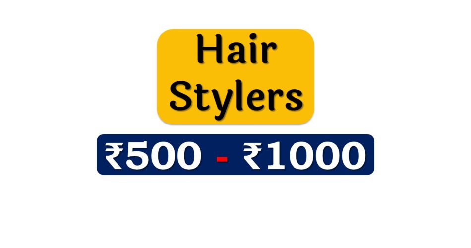 Top Hair Stylers under 1000 Rupees in India Market