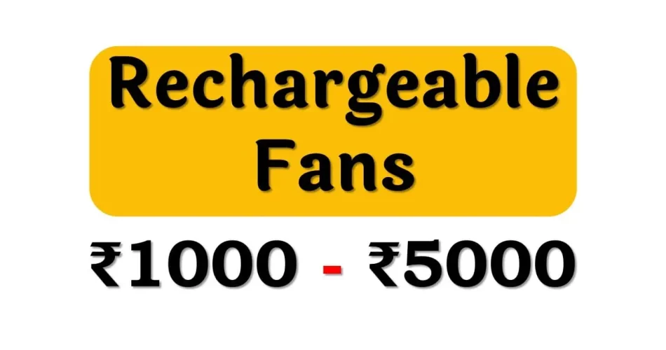 Best Rechargeable Fans under 5000 Rupees in India Market
