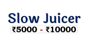 Best Slow Juicers under 10000 Rupees in India market