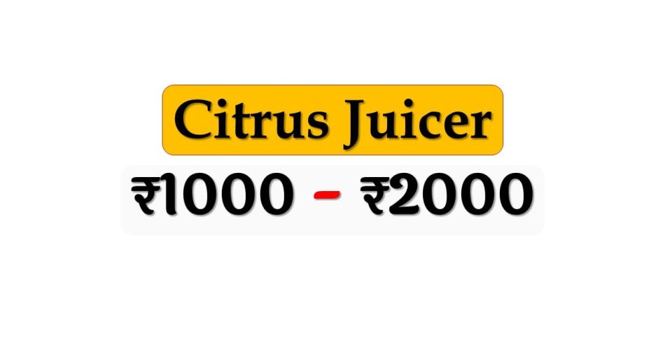 Top Citrus Juicers under 2000 Rupees in India Market