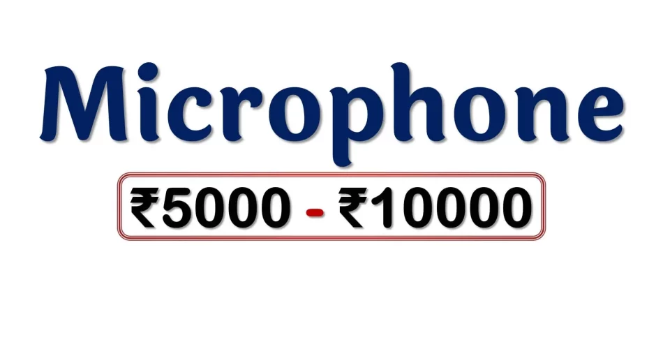 Best Microphones under 10000 Rupees in India Market