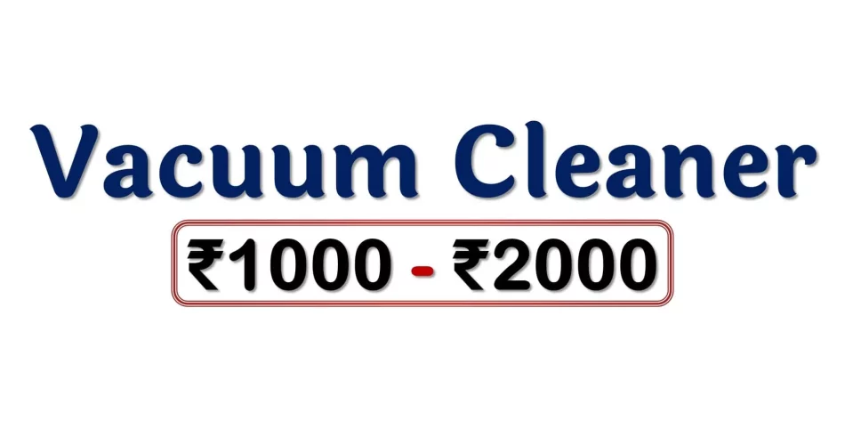 Best Vacuum Cleaners under 2000 Rupees in India Market